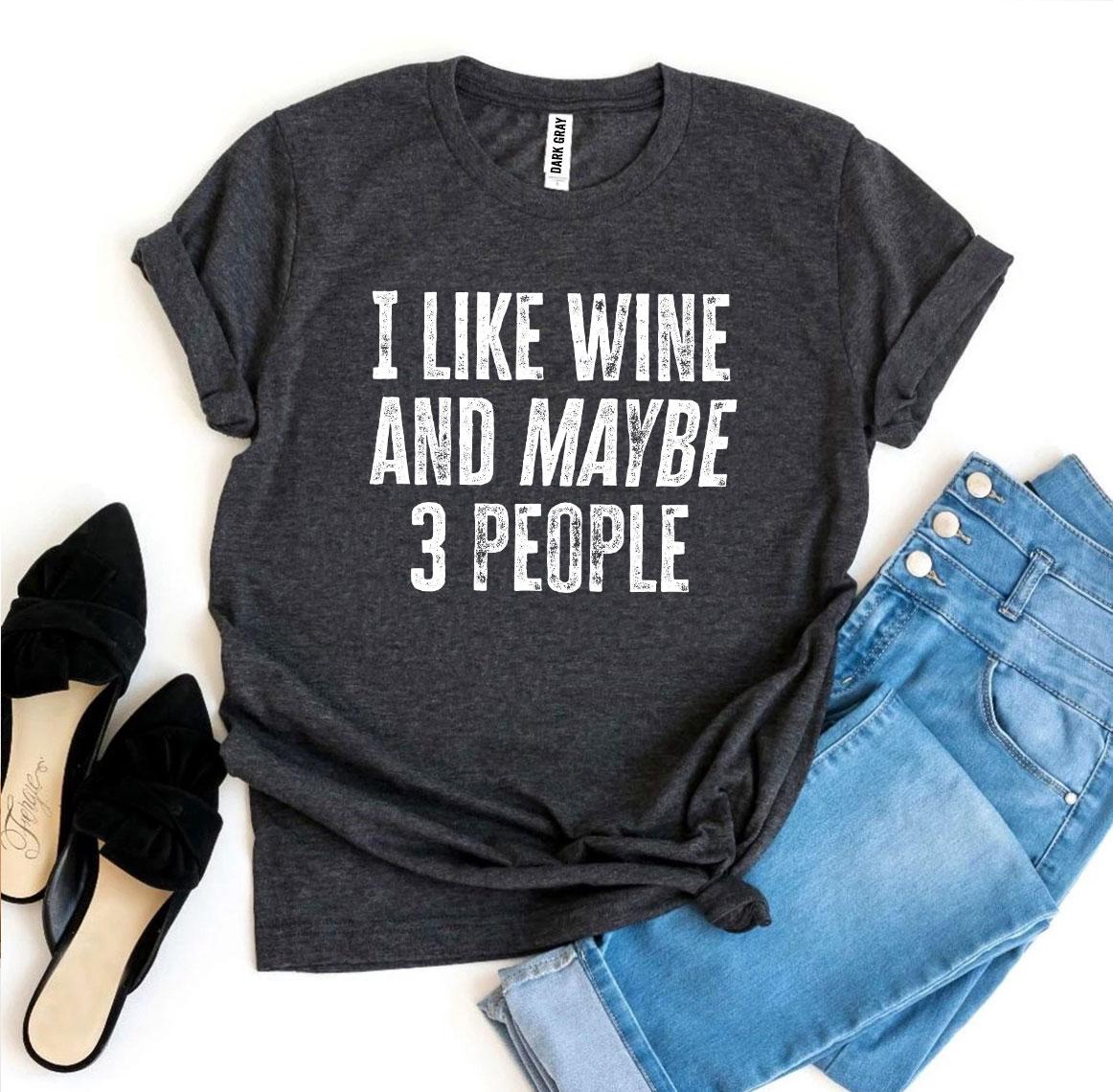 I Like Wine And Maybe 3 People T-shirt - Dope Women's Clothing