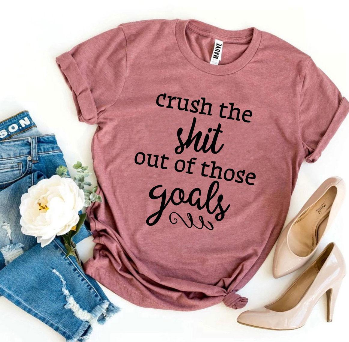Crush The Shit Out Of Those Goals T-shirt - Dope Women's Clothing