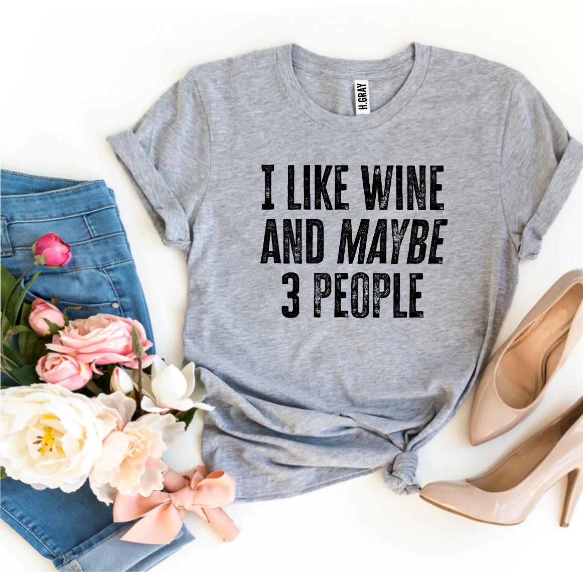 I Like Wine And Maybe 3 People T-shirt - Dope Women's Clothing 