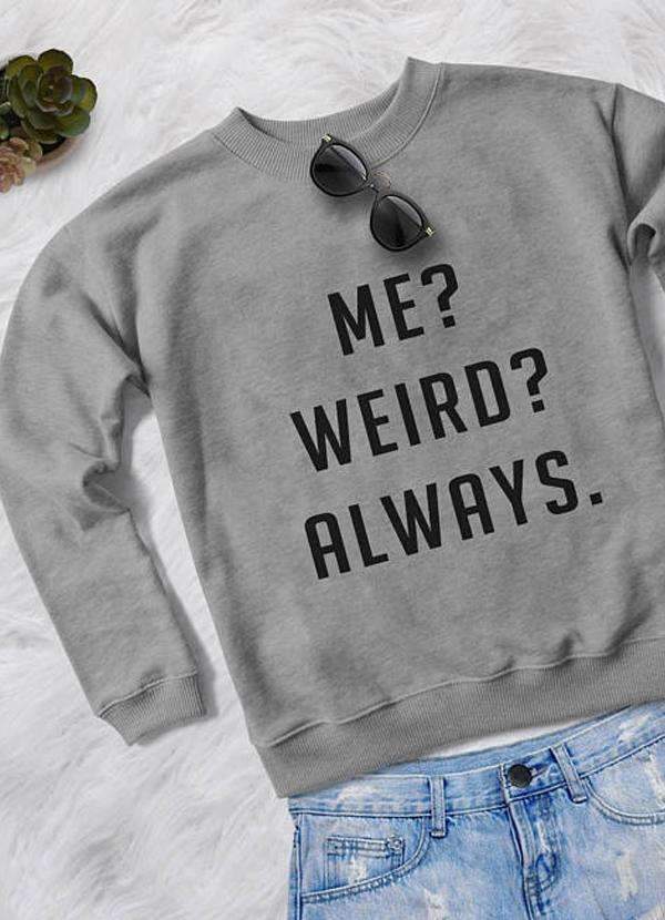 ME WEIRD ALWAYS WOMEN SWEAT SHIRT - Dope Women's Clothing 