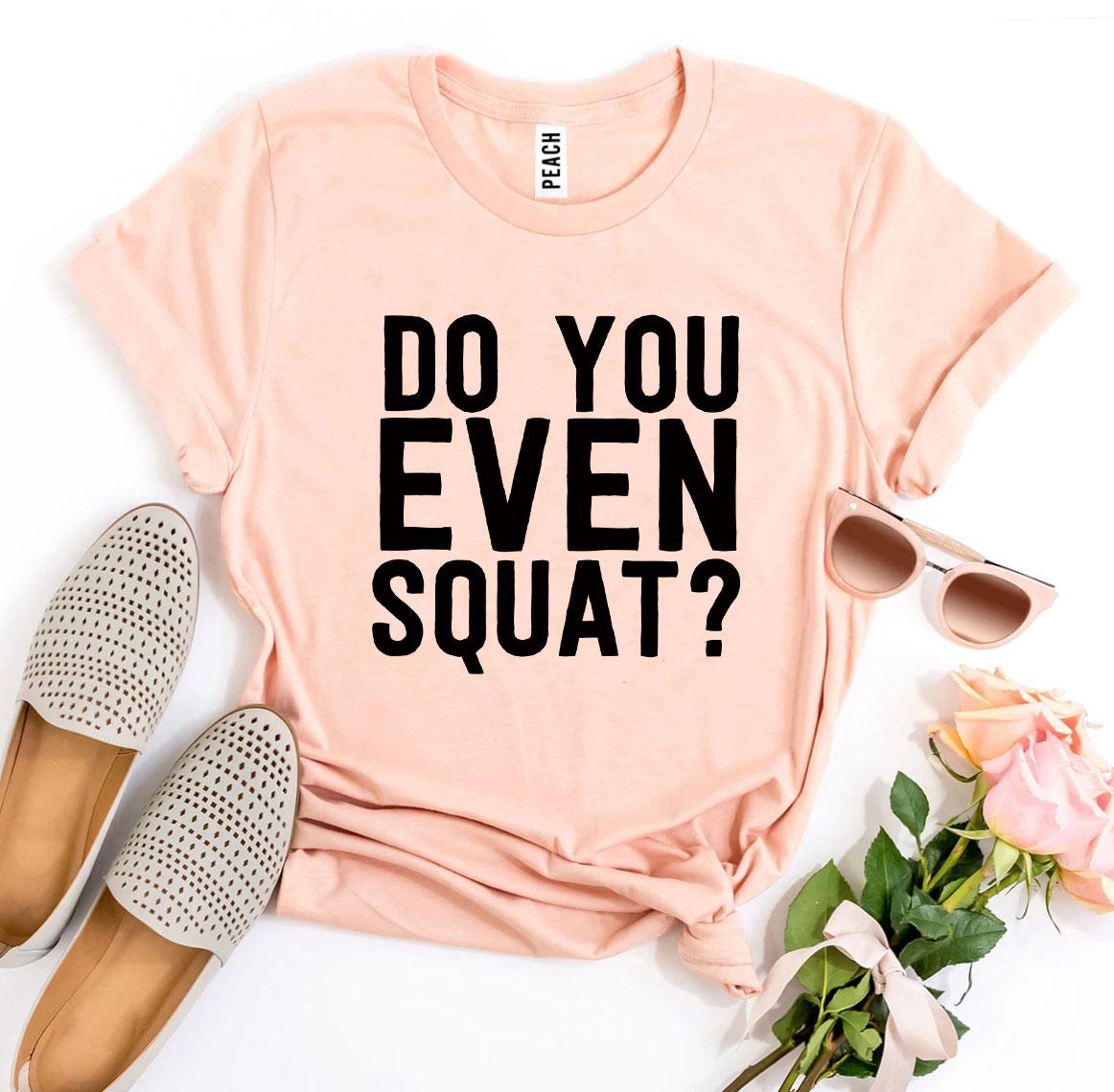 Do You Even Squat? T-shirt - Dope Women's Clothing 
