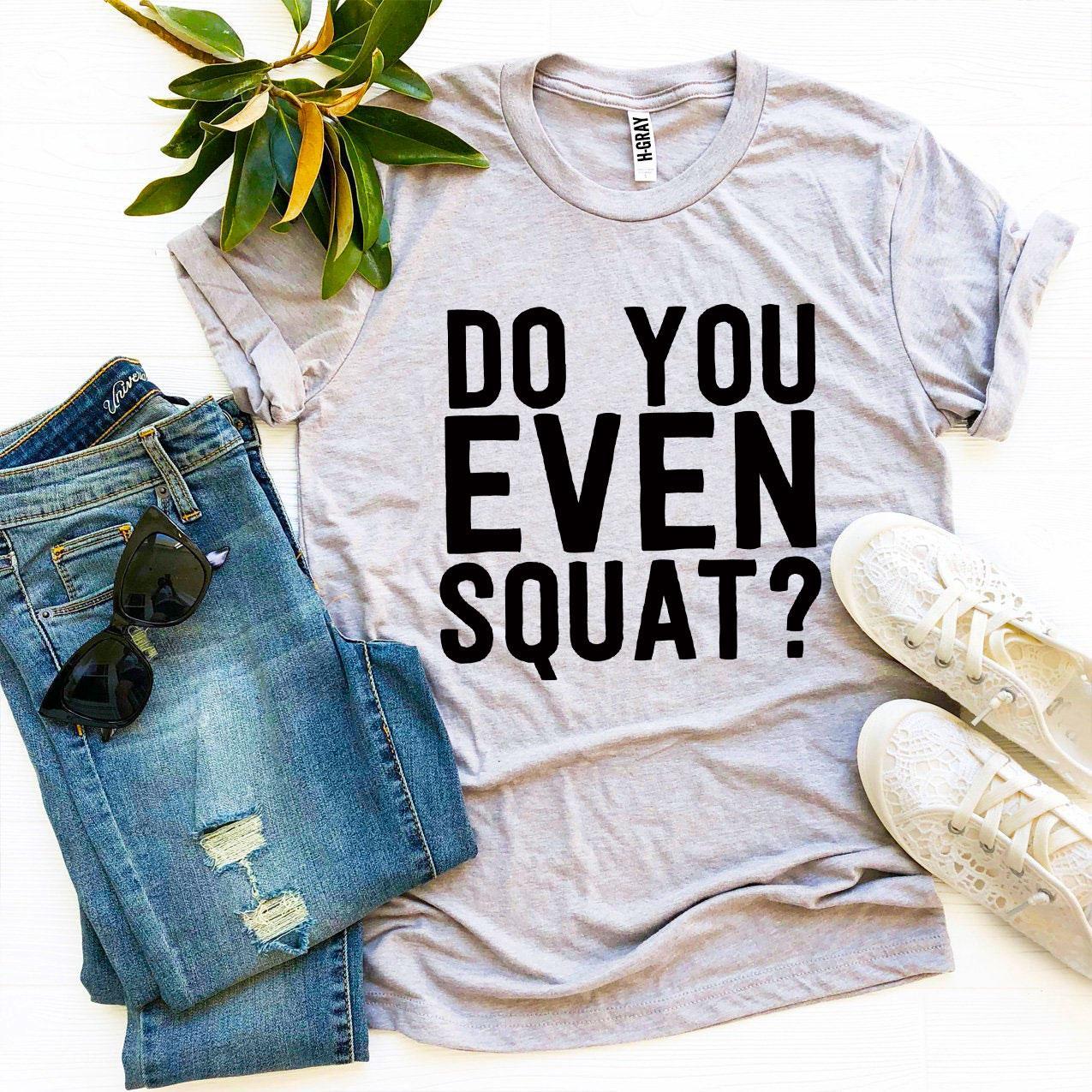Do You Even Squat? T-shirt - Dope Women's Clothing 