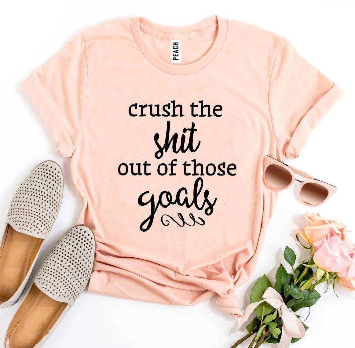 Crush The Shit Out Of Those Goals T-shirt - Dope Women's Clothing 