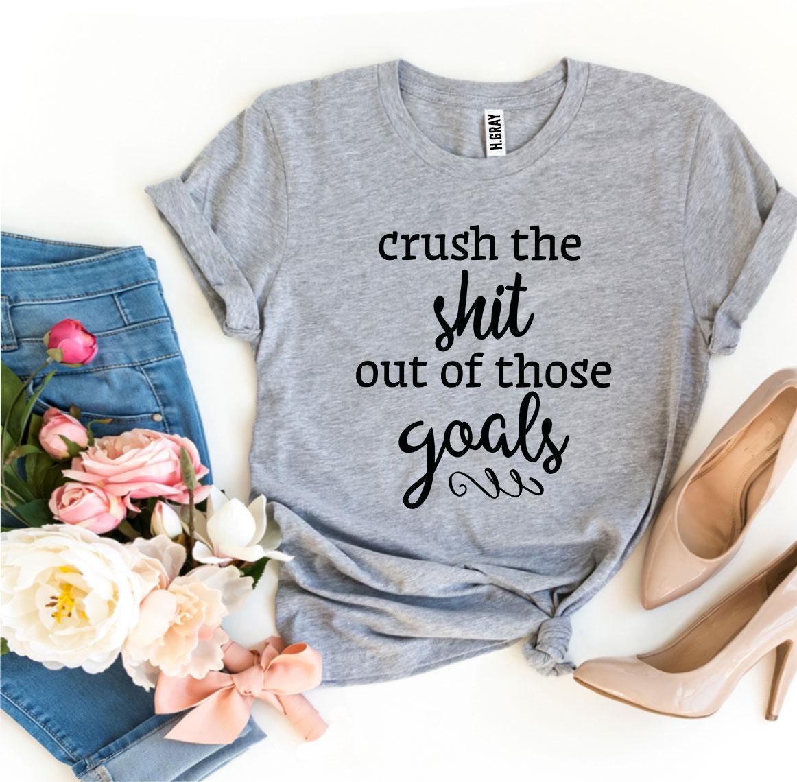 Crush The Shit Out Of Those Goals T-shirt - Dope Women's Clothing 