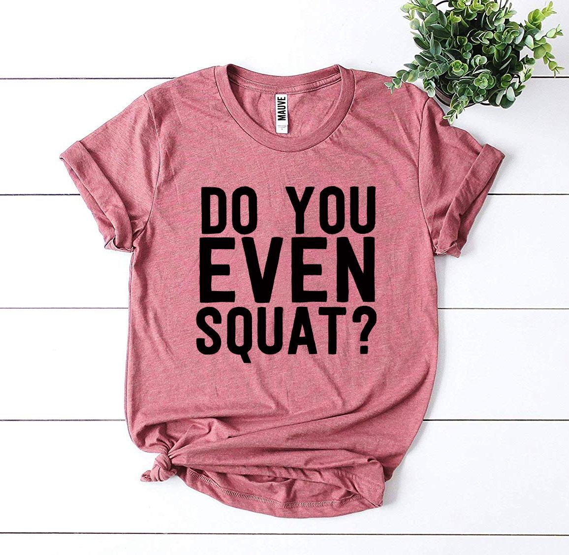 Do You Even Squat? T-shirt - Dope Women's Clothing 