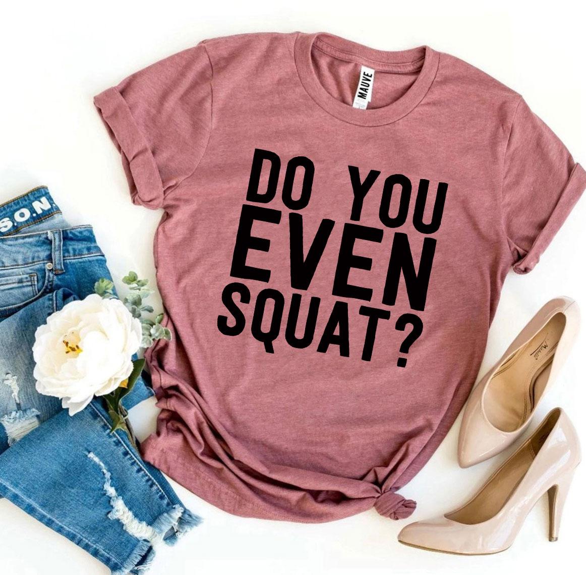 Do You Even Squat? T-shirt - Dope Women's Clothing 